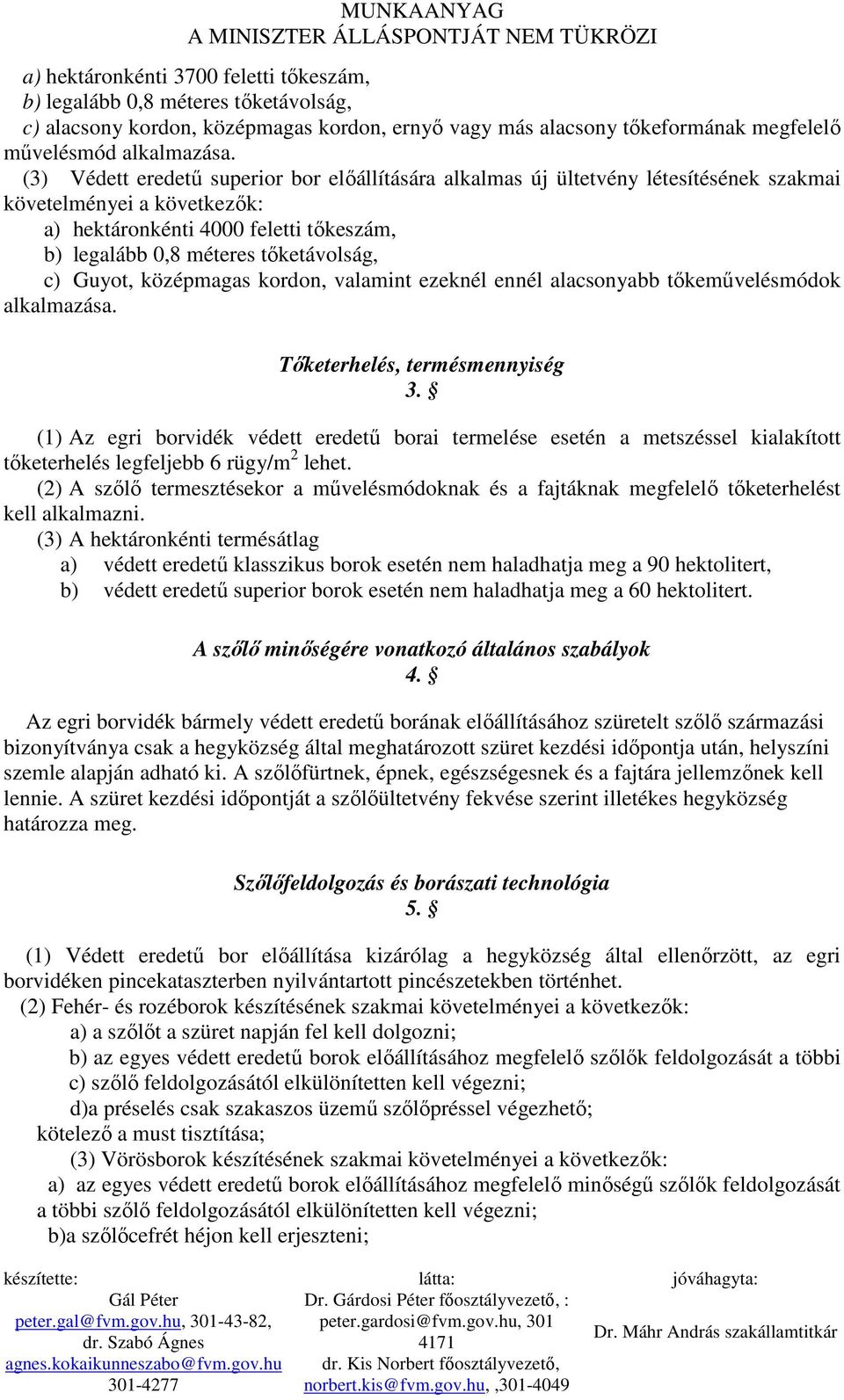 Guyot, középmagas kordon, valamint ezeknél ennél alacsonyabb tıkemővelésmódok alkalmazása. Tıketerhelés, termésmennyiség 3.