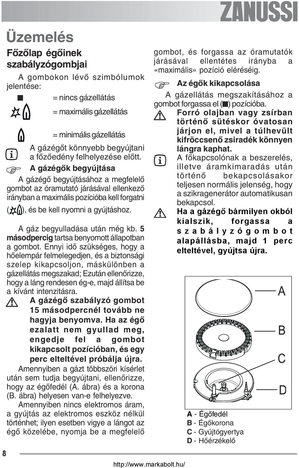 8 A gáz begyulladása után még kb. 5 másodpercig tartsa benyomott állapotban a gombot.