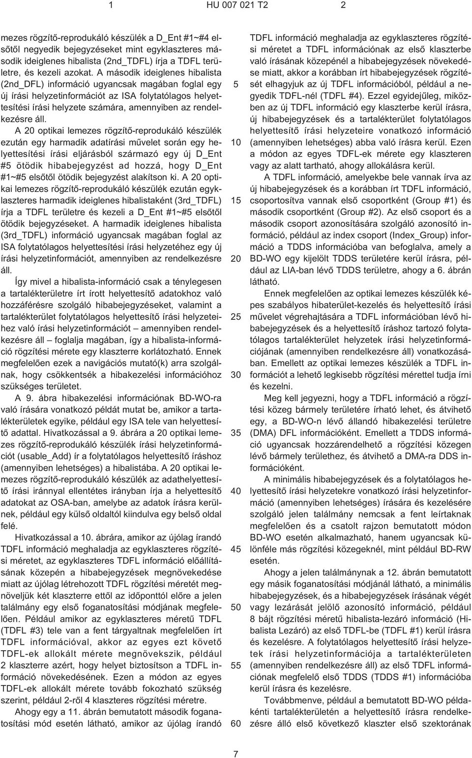 áll. A 20 optikai lemezes rögzítõ-reprodukáló készülék ezután egy harmadik adatírási mûvelet során egy helyettesítési írási eljárásból származó egy új D_Ent #5 ötödik hibabejegyzést ad hozzá, hogy