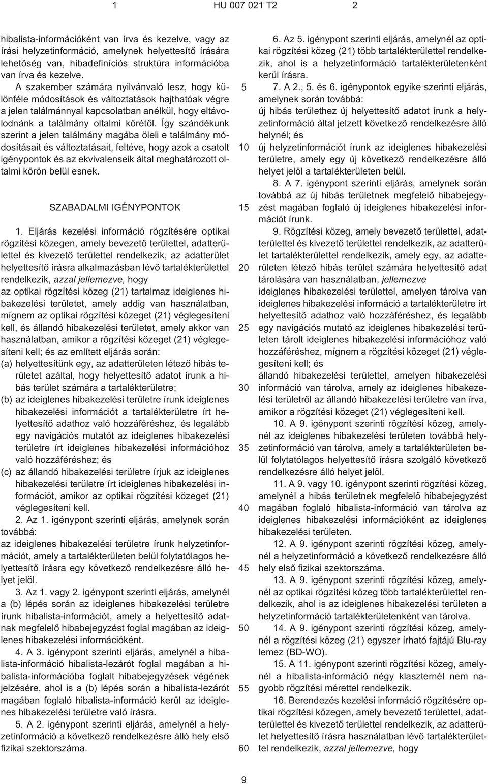 Így szándékunk szerint a jelen találmány magába öleli e találmány módosításait és változtatásait, feltéve, hogy azok a csatolt igénypontok és az ekvivalenseik által meghatározott oltalmi körön belül