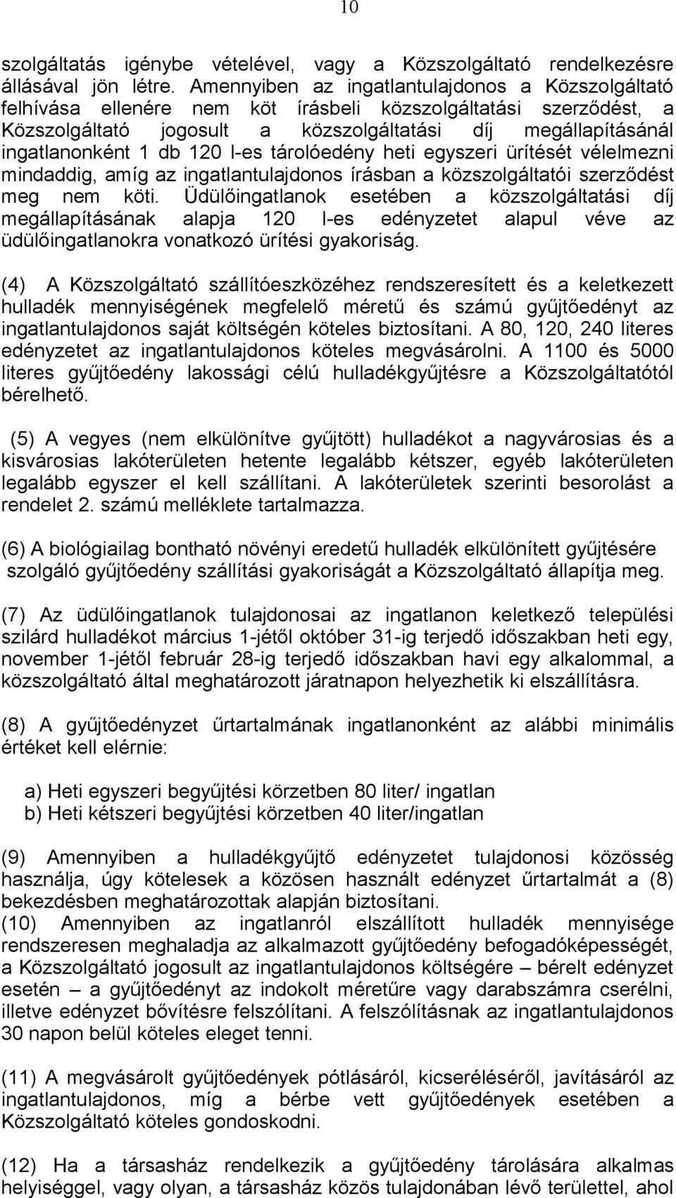 db 120 l-es tárolóedény heti egyszeri ürítését vélelmezni mindaddig, amíg az ingatlantulajdonos írásban a közszolgáltatói szerződést meg nem köti.