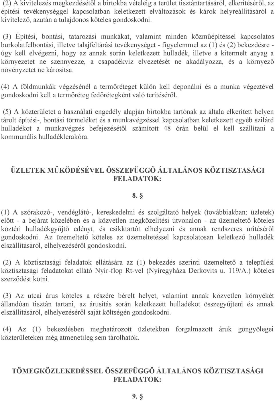 (3) Építési, bontási, tatarozási munkákat, valamint minden közműépítéssel kapcsolatos burkolatfelbontási, illetve talajfeltárási tevékenységet - figyelemmel az (1) és (2) bekezdésre - úgy kell