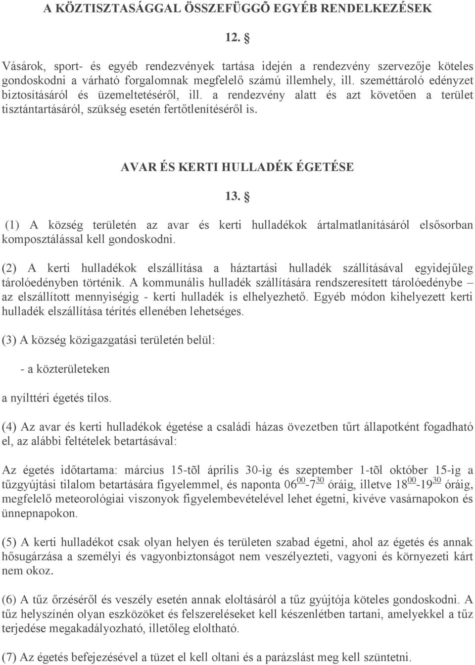 szeméttároló edényzet biztosításáról és üzemeltetéséről, ill. a rendezvény alatt és azt követően a terület tisztántartásáról, szükség esetén fertőtlenítéséről is. AVAR ÉS KERTI HULLADÉK ÉGETÉSE 13.