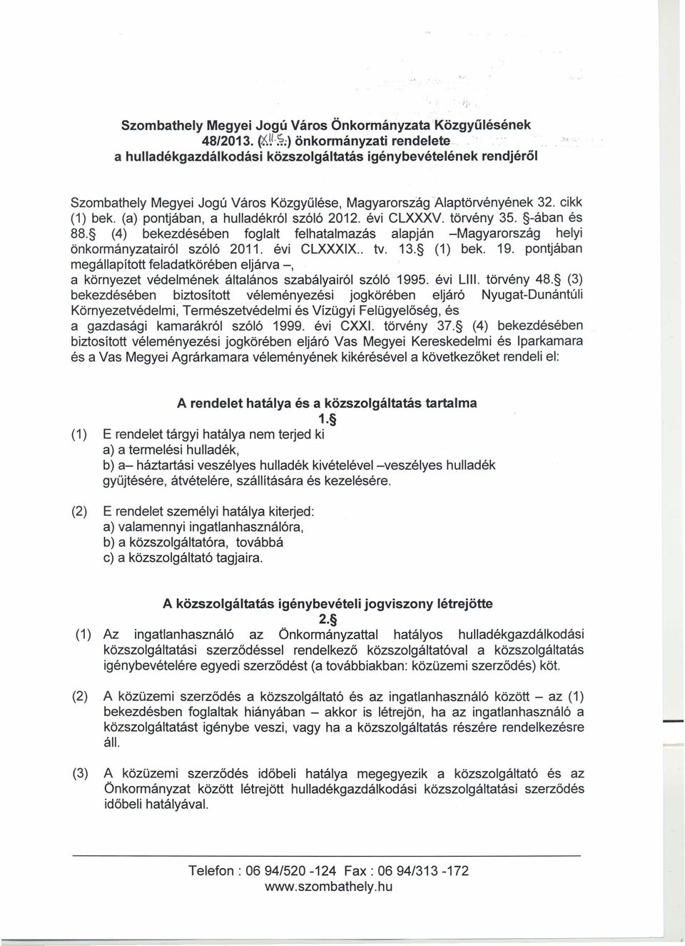 évi CLXXXV. törvény 35. -ában és 88. (4) bekezdésében foglalt felhatalmazás alapján -Magyarország helyi önkormányzatairól szóló 2011. évi CLXXXIX.. tv. 13. (1) bek. 19.
