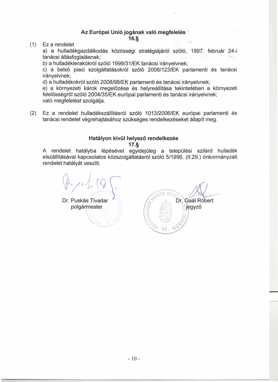 hulladékokról szóló 2008/98/EK parlamenti és tanácsi irányelvnek; e) a környezeti károk megelőzése és helyreállítása tekintetében a környezeti felelősségről szóló 2004/35/EK európai parlamenti és