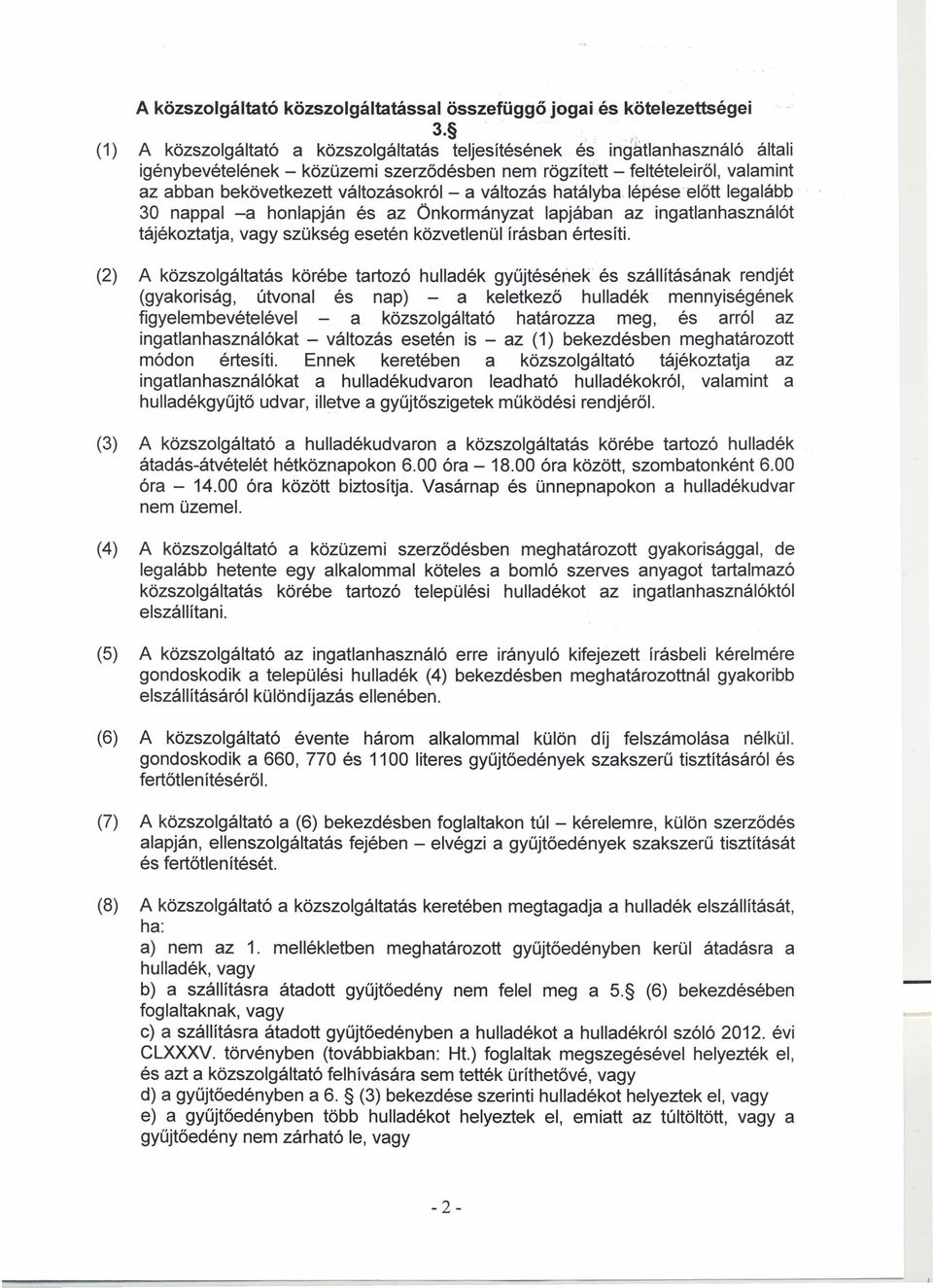 változásokról - a változás hatályba lépése.'előtt legalább 30 nappal -a honlapján és az Önkormányzat lapjában az ingatlanhasználót tájékoztatja, vagy szükség esetén közvetlenül írásban értesíti.