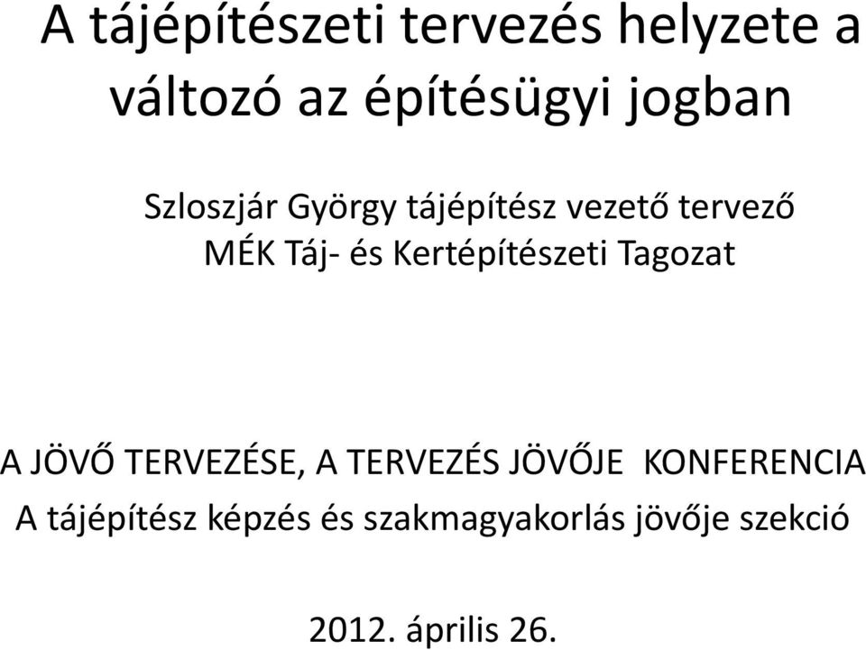 Kertépítészeti Tagozat A JÖVŐ TERVEZÉSE, A TERVEZÉS JÖVŐJE