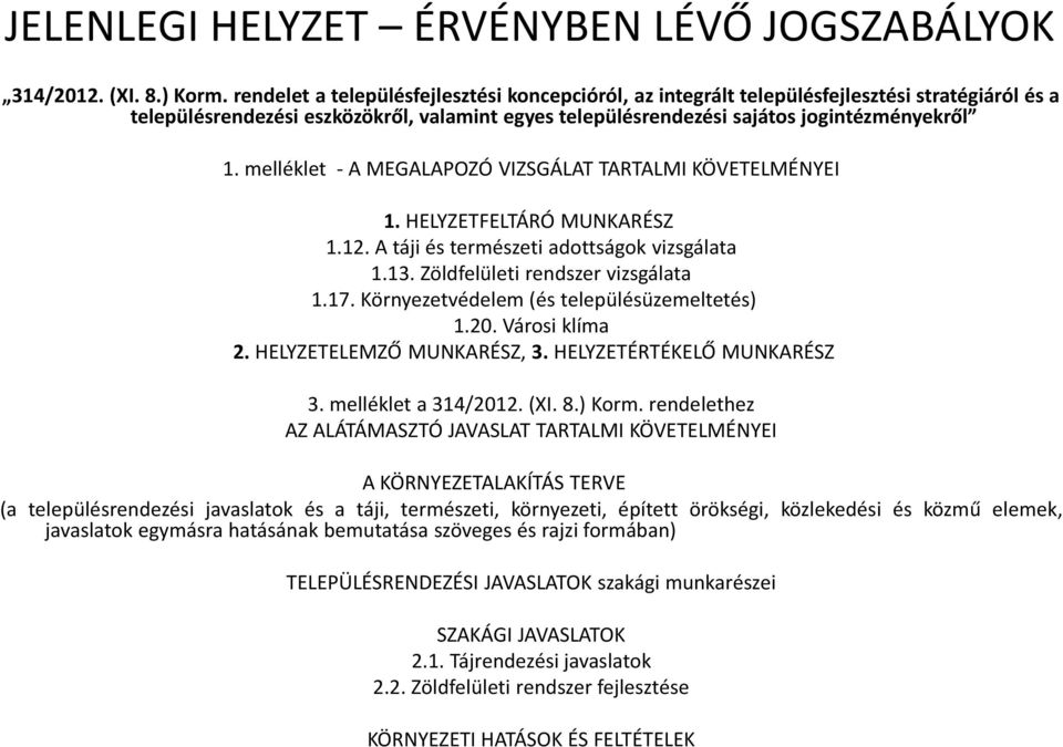 melléklet - A MEGALAPOZÓ VIZSGÁLAT TARTALMI KÖVETELMÉNYEI 1. HELYZETFELTÁRÓ MUNKARÉSZ 1.12. A táji és természeti adottságok vizsgálata 1.13. Zöldfelületi rendszer vizsgálata 1.17.