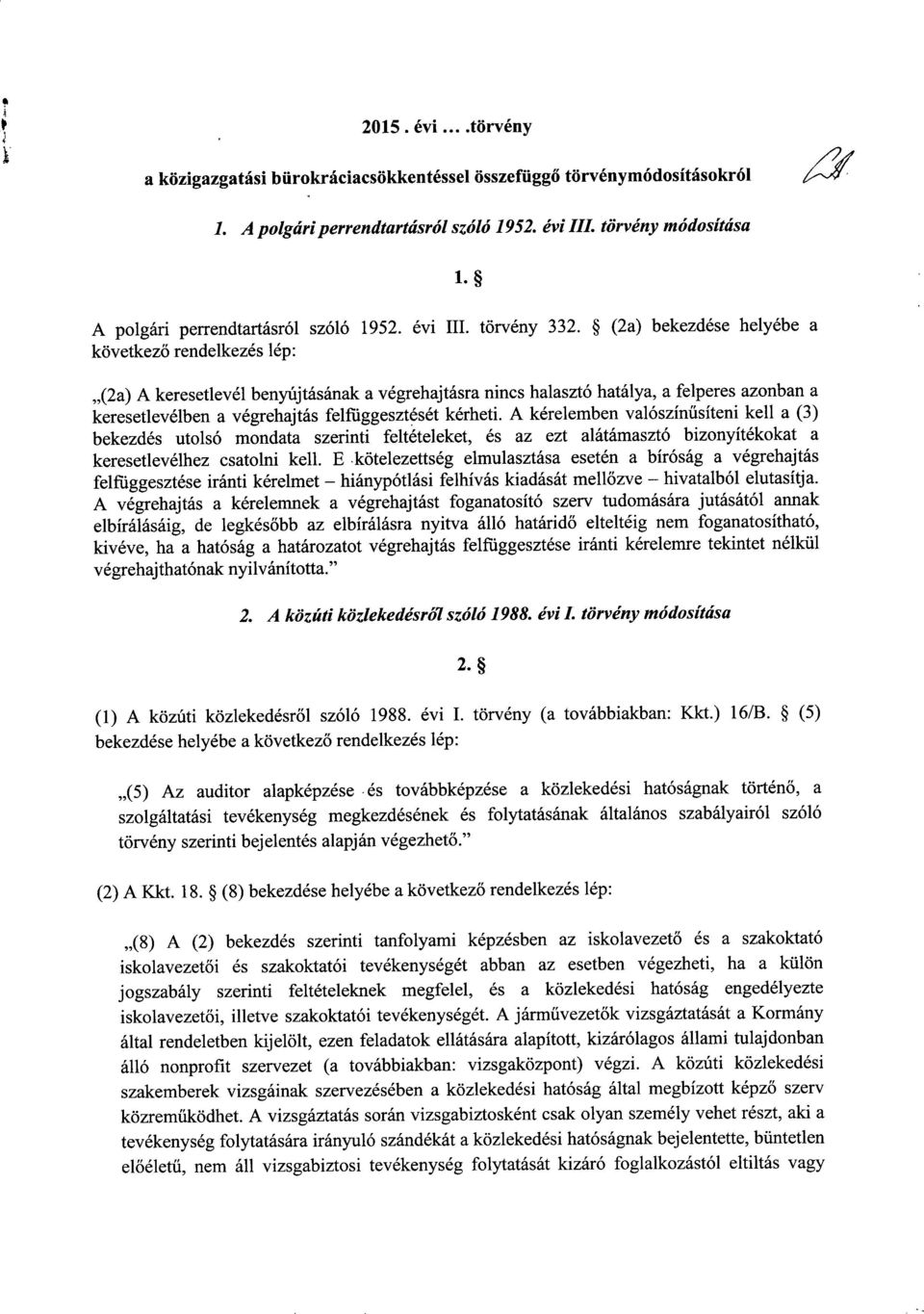 (2a) A keresetlevél benyújtásának a végrehajtásra nincs halasztó hatálya, a felperes azonban a keresetlevélben a végrehajtás felfüggesztését kérheti.