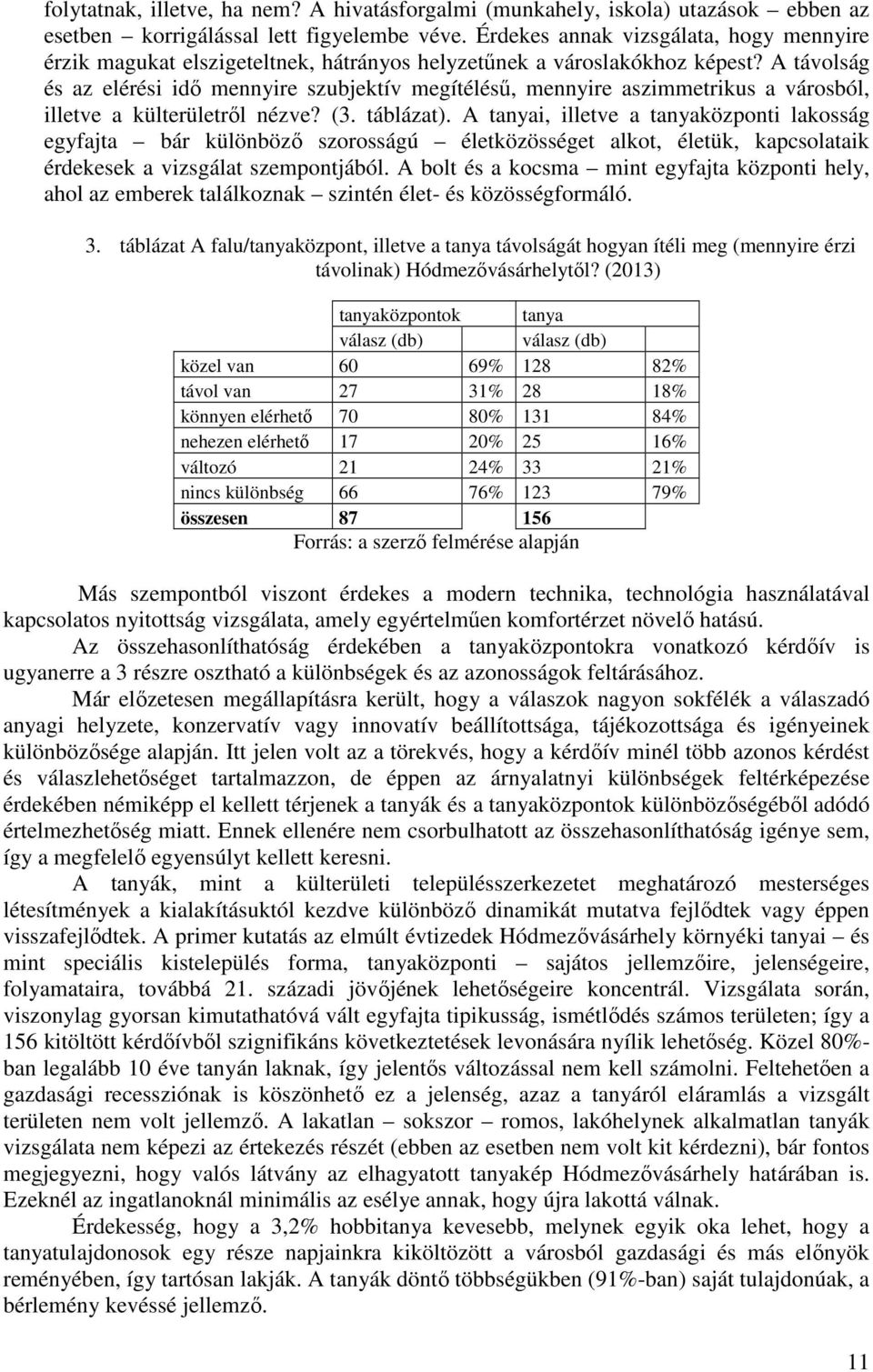 A távolság és az elérési idő mennyire szubjektív megítélésű, mennyire aszimmetrikus a városból, illetve a külterületről nézve? (3. táblázat).