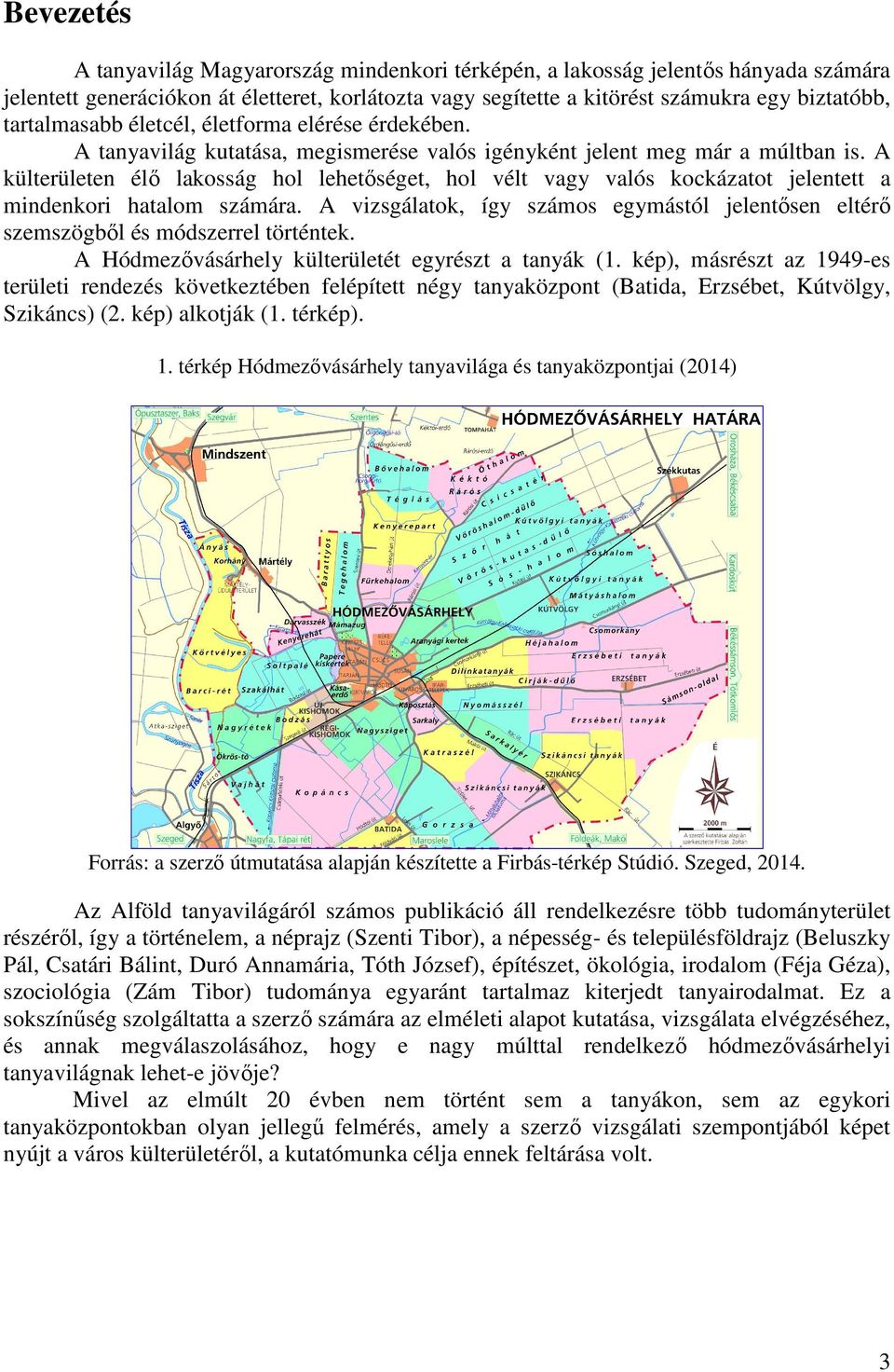 A külterületen élő lakosság hol lehetőséget, hol vélt vagy valós kockázatot jelentett a mindenkori hatalom számára.