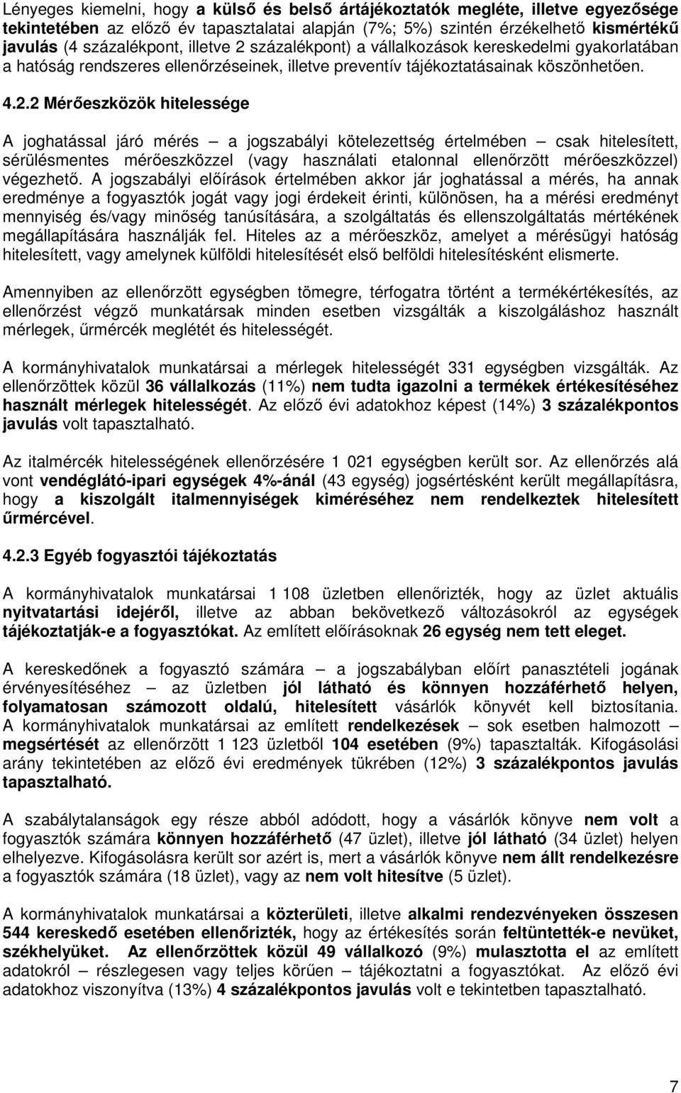 százalékpont) a vállalkozások kereskedelmi gyakorlatában a hatóság rendszeres ellenőrzéseinek, illetve preventív tájékoztatásainak köszönhetően. 4.2.