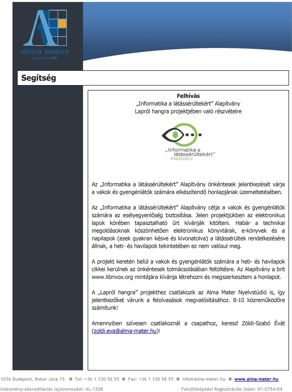 Jelen projektjükben az elektronikus lapok körében tapasztalható űrt kívánják kitölteni.