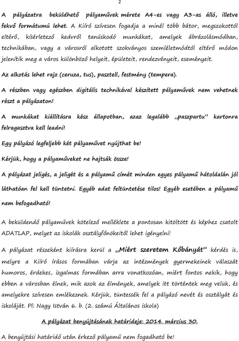 eltérő módon jelenítik meg a város különböző helyeit, épületeit, rendezvényeit, eseményeit. Az alkotás lehet rajz (ceruza, tus), pasztell, festmény (tempera).