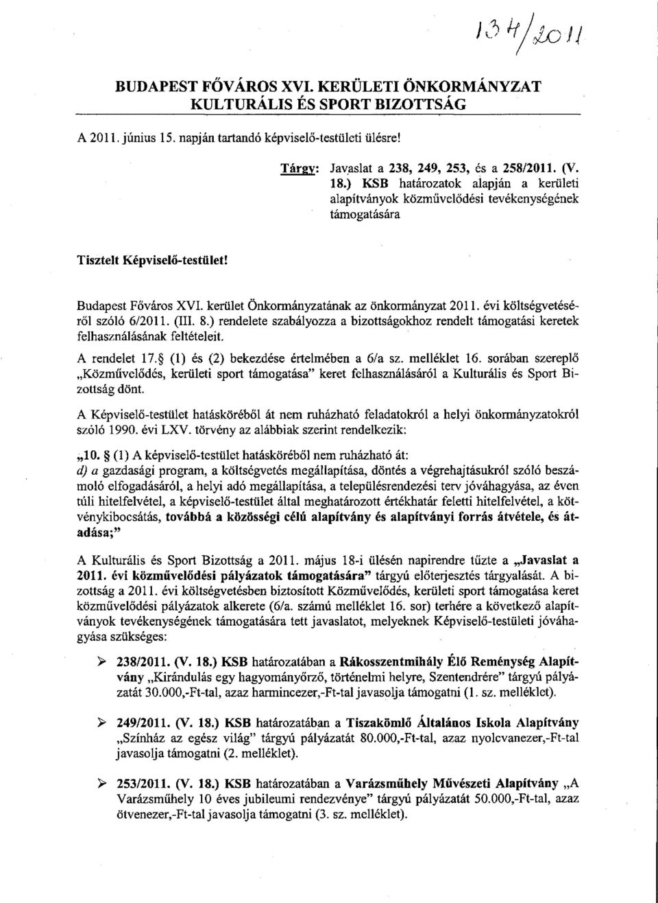 évi költségvetéséről szóló 6/2011. (III. 8.) rendelete szabályozza a bizottságokhoz rendelt támogatási keretek felhasználásának feltételeit. A rendelet 17. (1) és (2) bekezdése értelmében a 6/a sz.