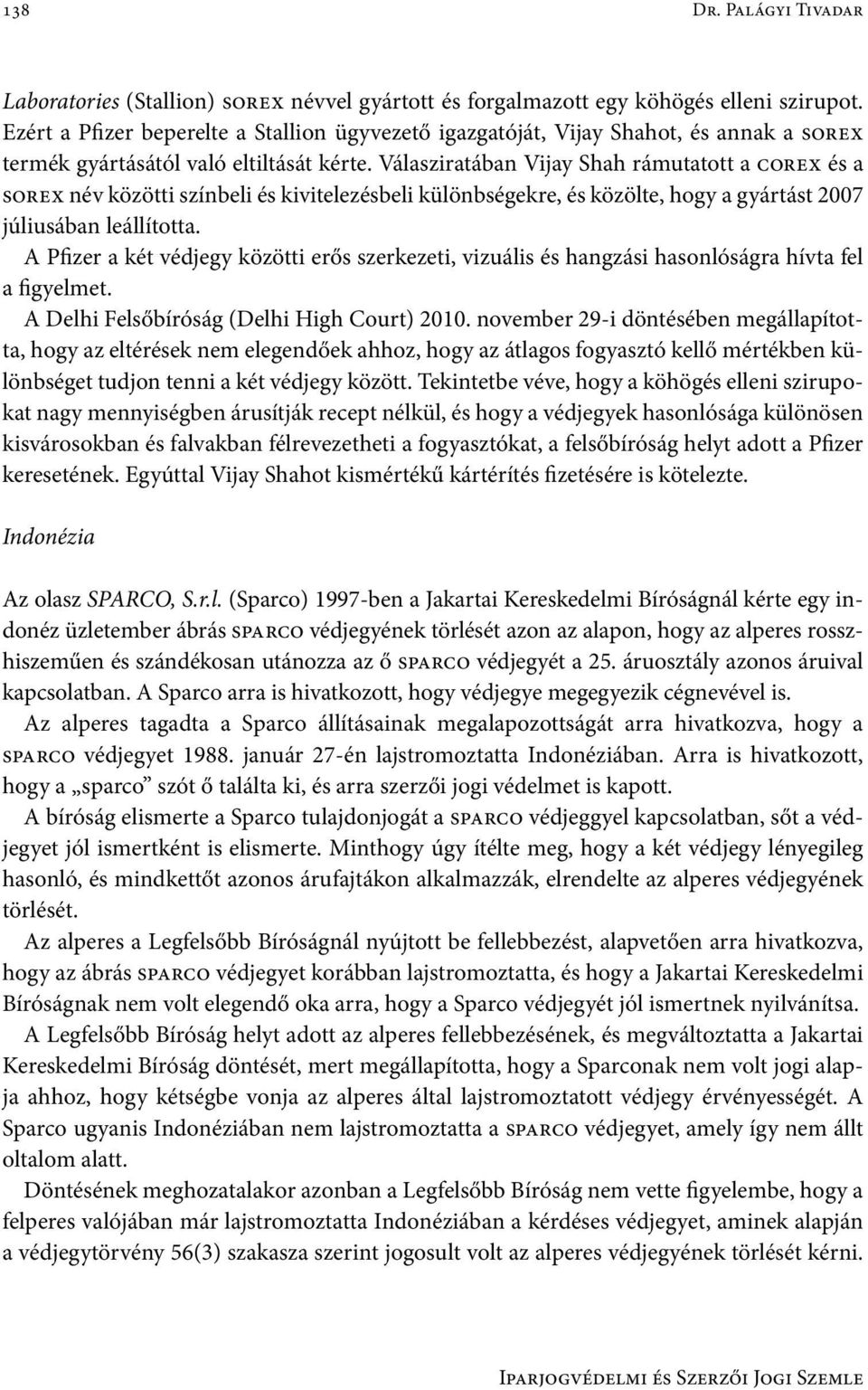 Válasziratában Vijay Shah rámutatott a corex és a sorex név közötti színbeli és kivitelezésbeli különbségekre, és közölte, hogy a gyártást 2007 júliusában leállította.