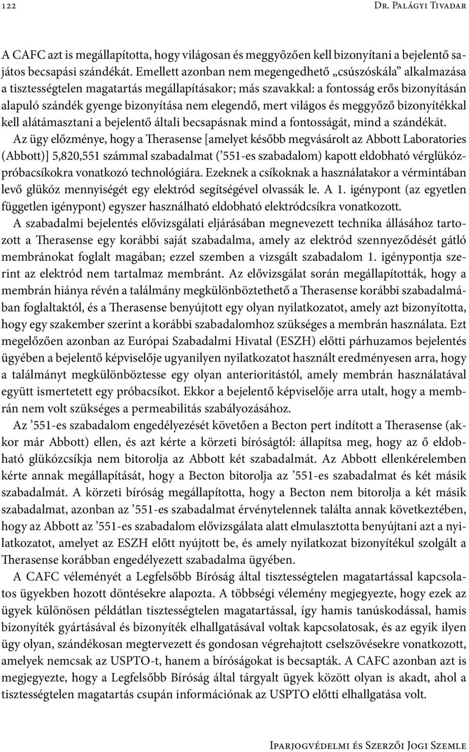 mert világos és meggyőző bizonyítékkal kell alátámasztani a bejelentő általi becsapásnak mind a fontosságát, mind a szándékát.