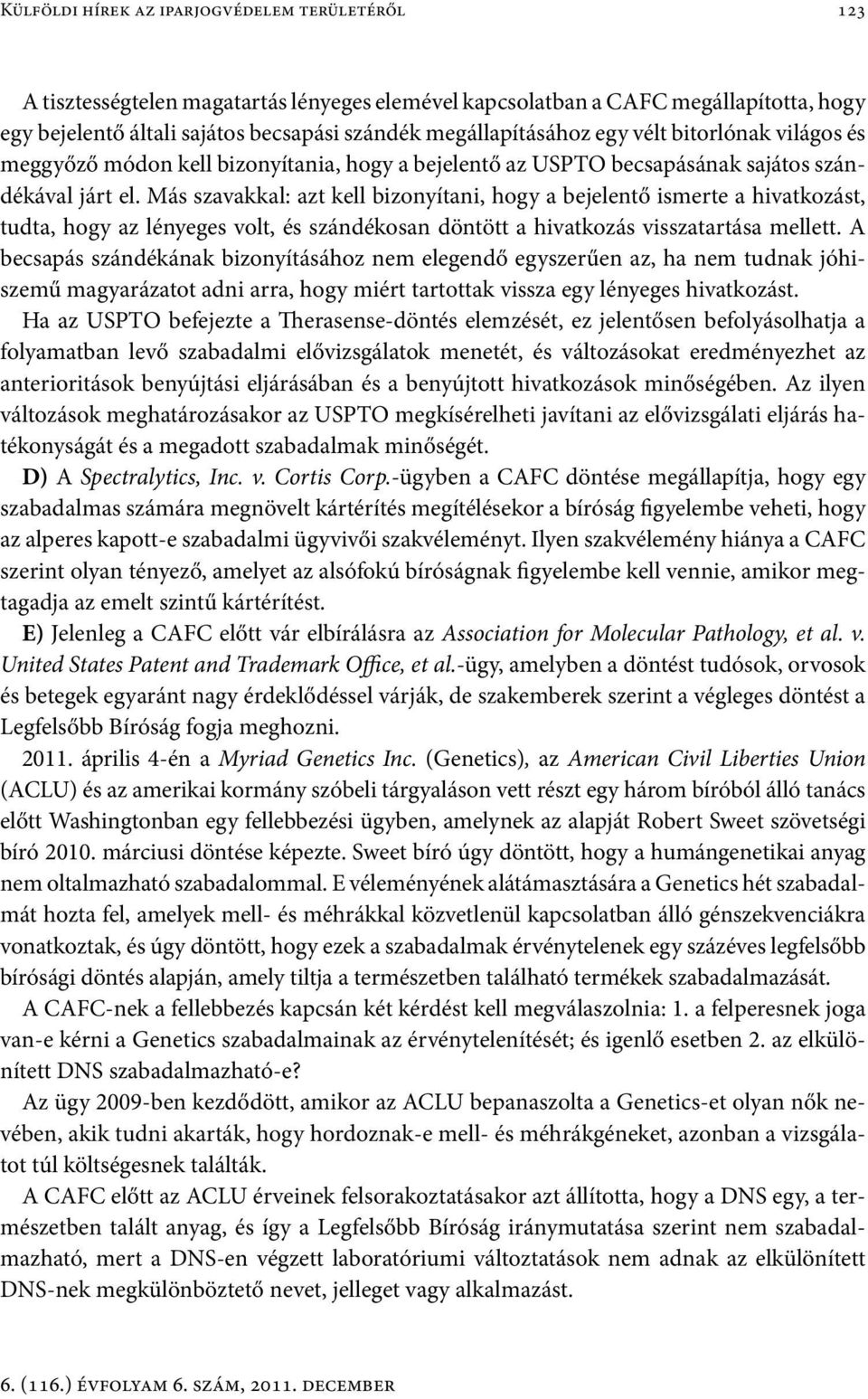 Más szavakkal: azt kell bizonyítani, hogy a bejelentő ismerte a hivatkozást, tudta, hogy az lényeges volt, és szándékosan döntött a hivatkozás visszatartása mellett.