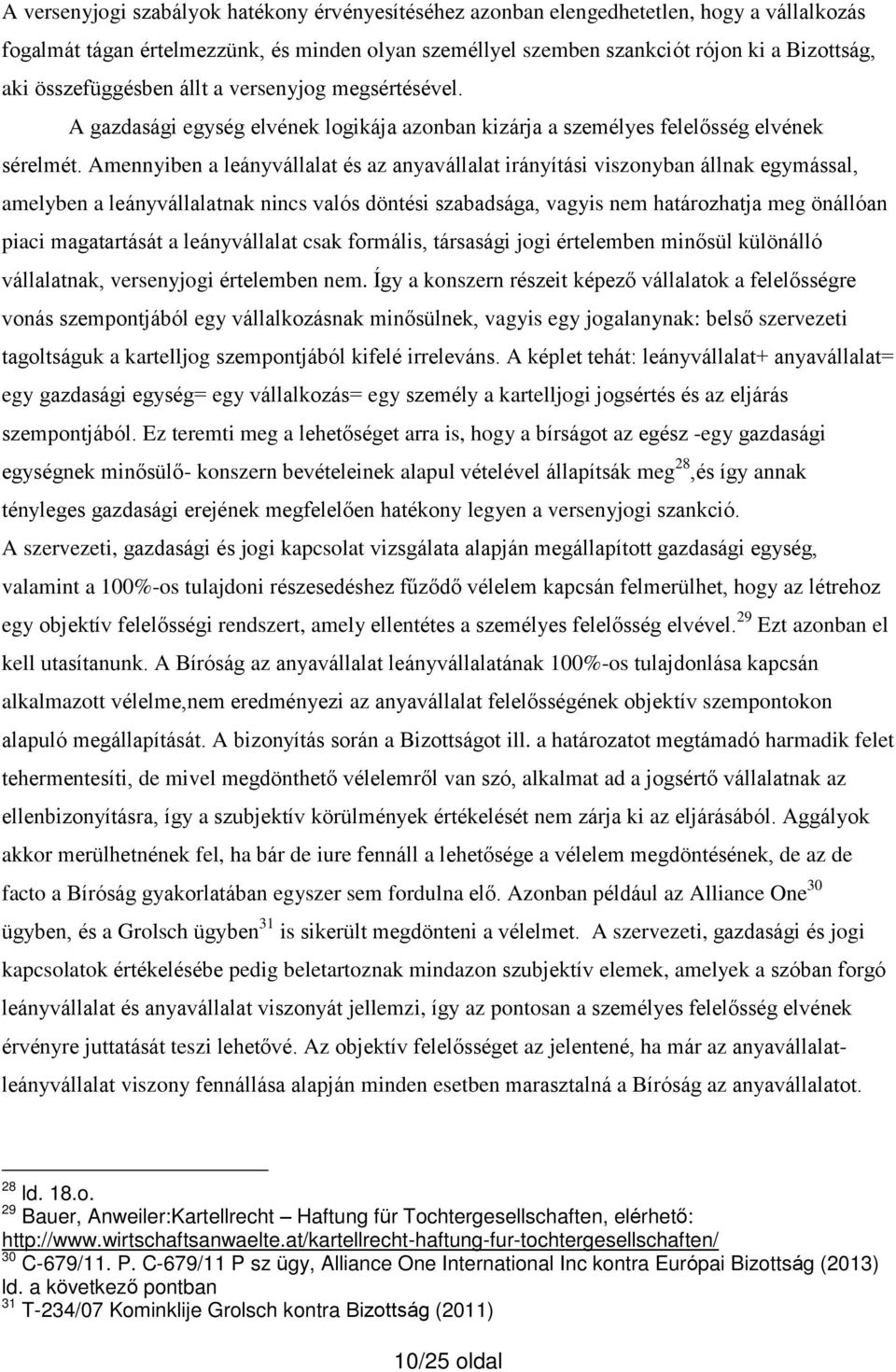 Amennyiben a leányvállalat és az anyavállalat irányítási viszonyban állnak egymással, amelyben a leányvállalatnak nincs valós döntési szabadsága, vagyis nem határozhatja meg önállóan piaci