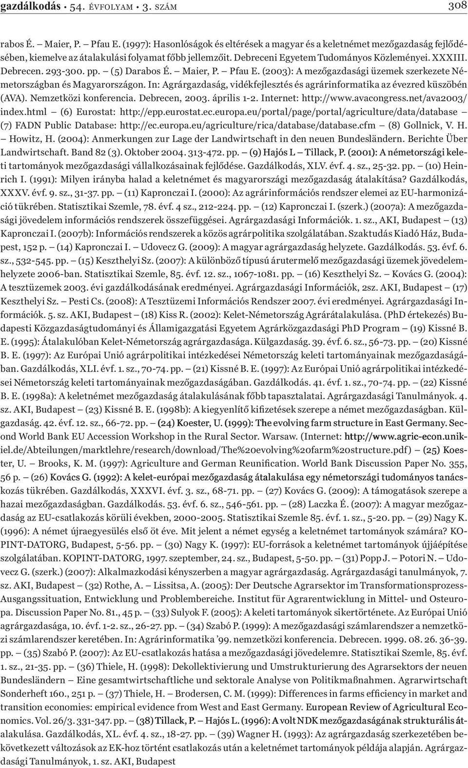 In: Agrárgazdaság, vidékfejlesztés és agrárinformatika az évezred küszöbén (AVA). Nemzetközi konferencia. Debrecen, 2003. április 1-2. Internet: http://www.avacongress.net/ava2003/ index.