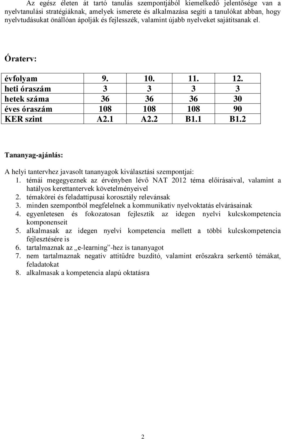 2 Tananyag-ajánlás: A helyi tantervhez javasolt tananyagok kiválasztási szempontjai: 1.