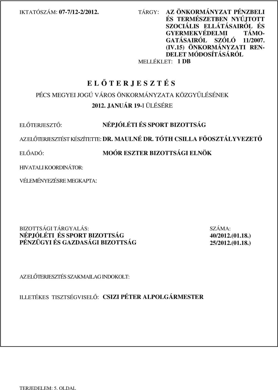 JANUÁR 19-I ÜLÉSÉRE ELŐTERJESZTŐ: NÉPJÓLÉTI ÉS SPORT BIZOTTSÁG AZ ELŐTERJESZTÉST KÉSZÍTETTE: DR. MAULNÉ DR.