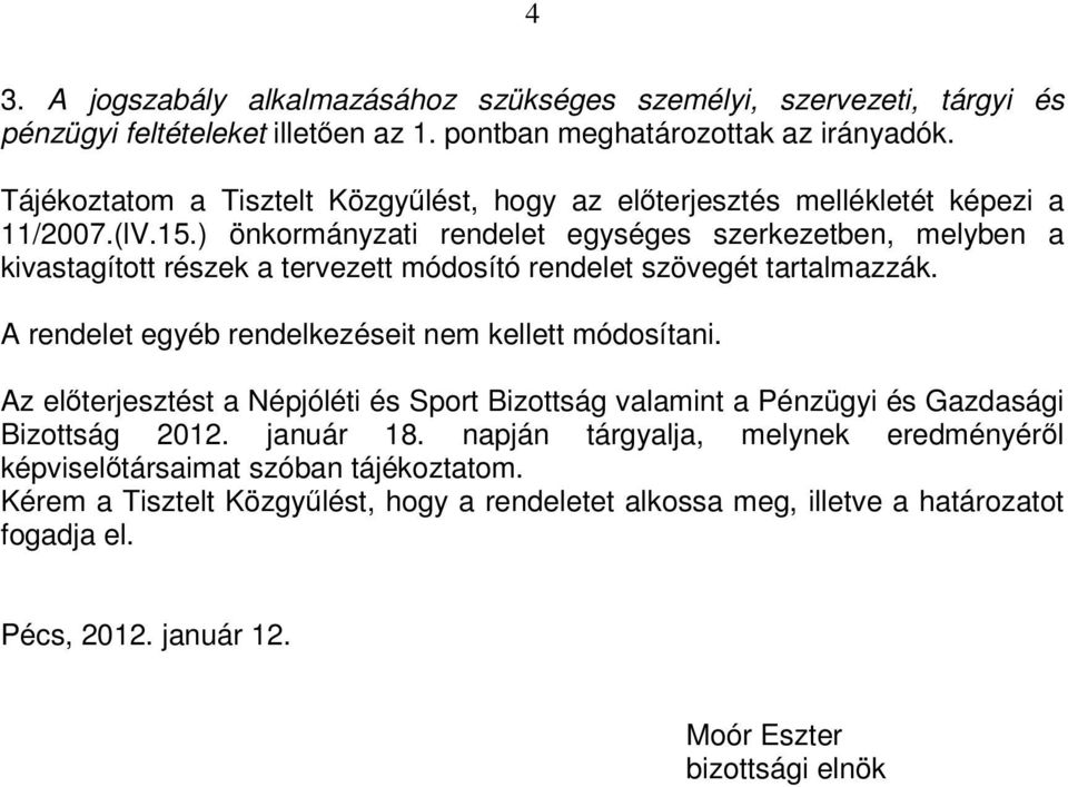 ) önkormányzati rendelet egységes szerkezetben, melyben a kivastagított részek a tervezett módosító rendelet szövegét tartalmazzák. A rendelet egyéb rendelkezéseit nem kellett módosítani.