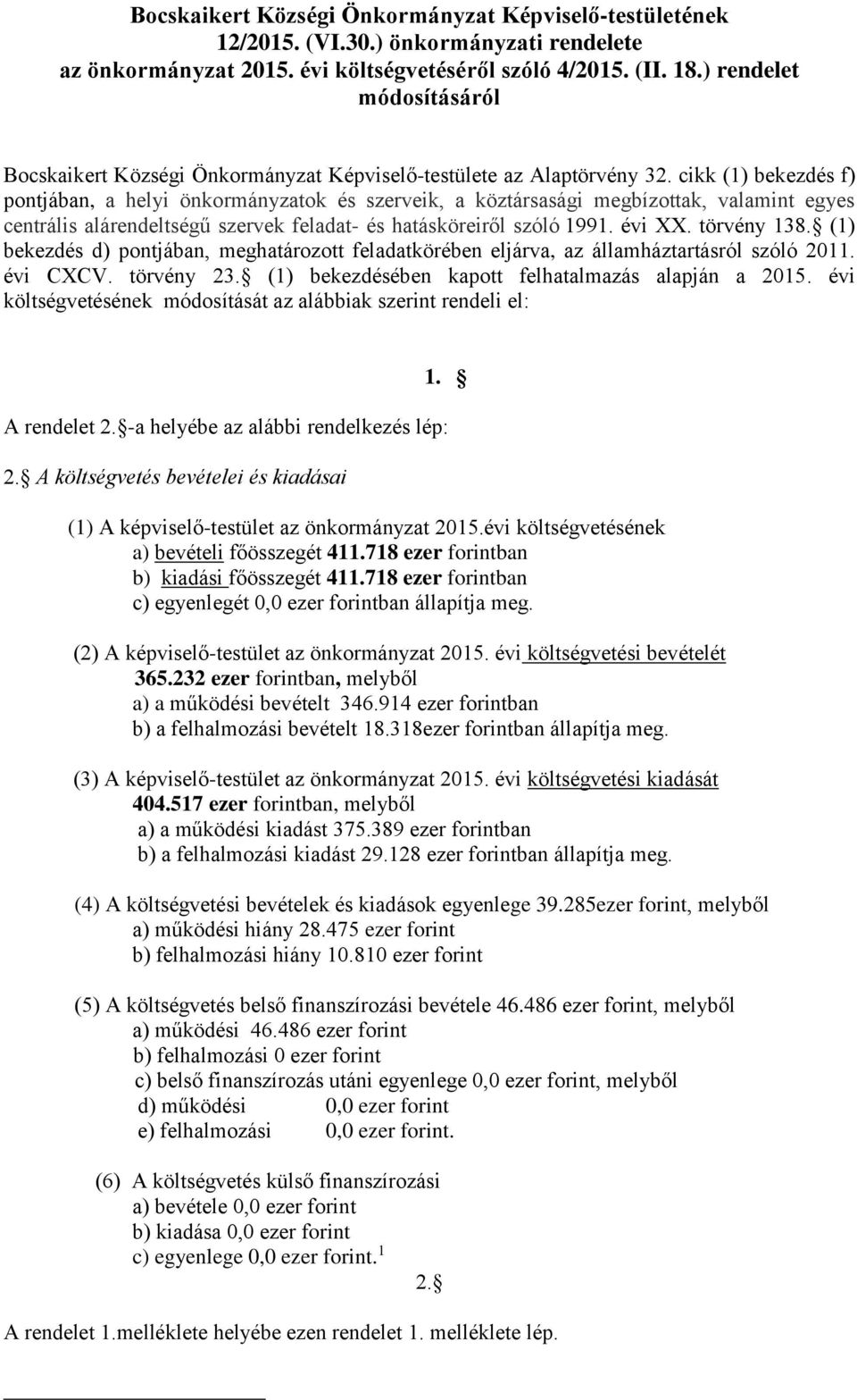 cikk (1) bekezdés f) pontjában, a helyi önkormányzatok és szerveik, a köztársasági megbízottak, valamint egyes centrális alárendeltségű szervek feladat- és hatásköreiről szóló 1991. évi XX.