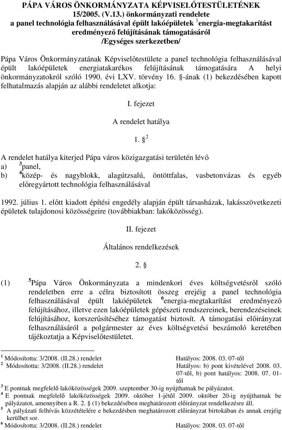 Képviselőtestülete a panel technológia felhasználásával épült lakóépületek energiatakarékos felújításának támogatására A helyi önkormányzatokról szóló 1990. évi LXV. törvény 16.