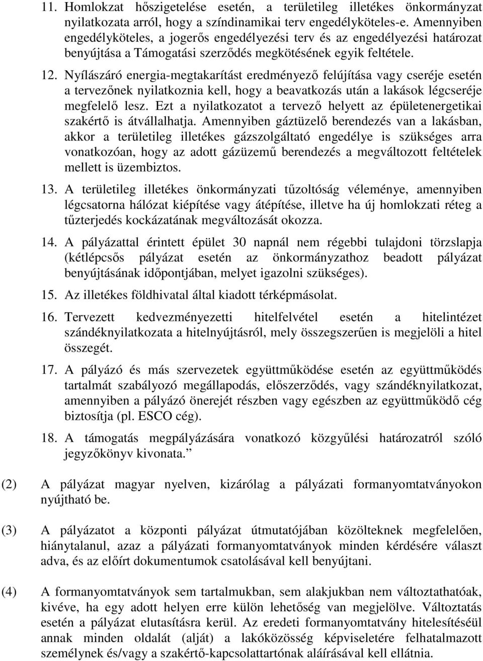 Nyílászáró energia-megtakarítást eredményező felújítása vagy cseréje esetén a tervezőnek nyilatkoznia kell, hogy a beavatkozás után a lakások légcseréje megfelelő lesz.