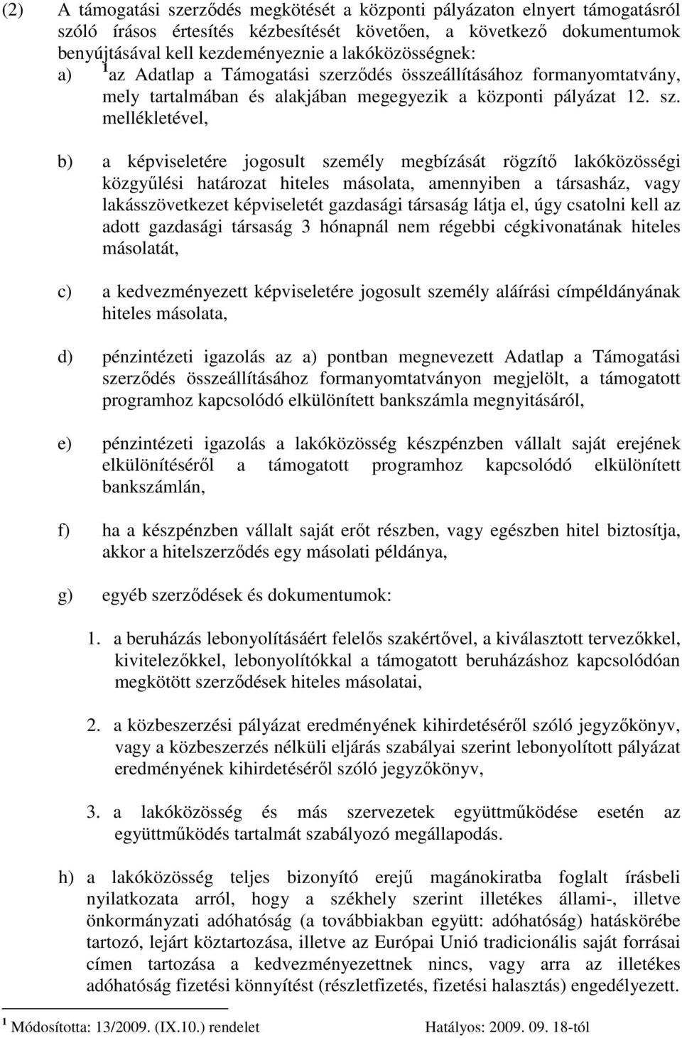 rződés összeállításához formanyomtatvány, mely tartalmában és alakjában megegyezik a központi pályázat 12. sz.