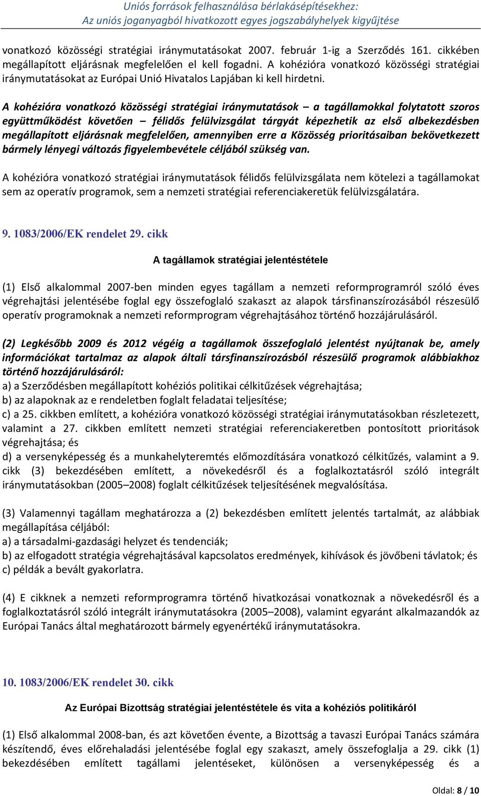 A kohézióra vonatkozó közösségi stratégiai iránymutatások a tagállamokkal folytatott szoros együttműködést követően félidős felülvizsgálat tárgyát képezhetik az első albekezdésben megállapított