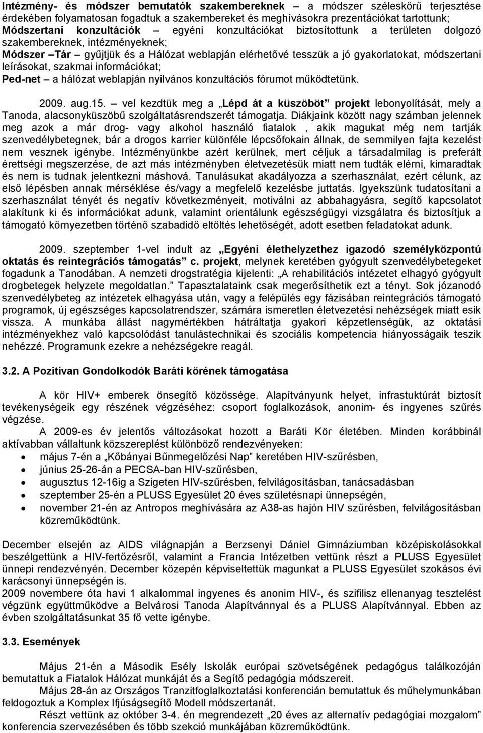 szakmai információkat; Ped-net a hálózat weblapján nyilvános konzultációs fórumot működtetünk. 2009. aug.15.