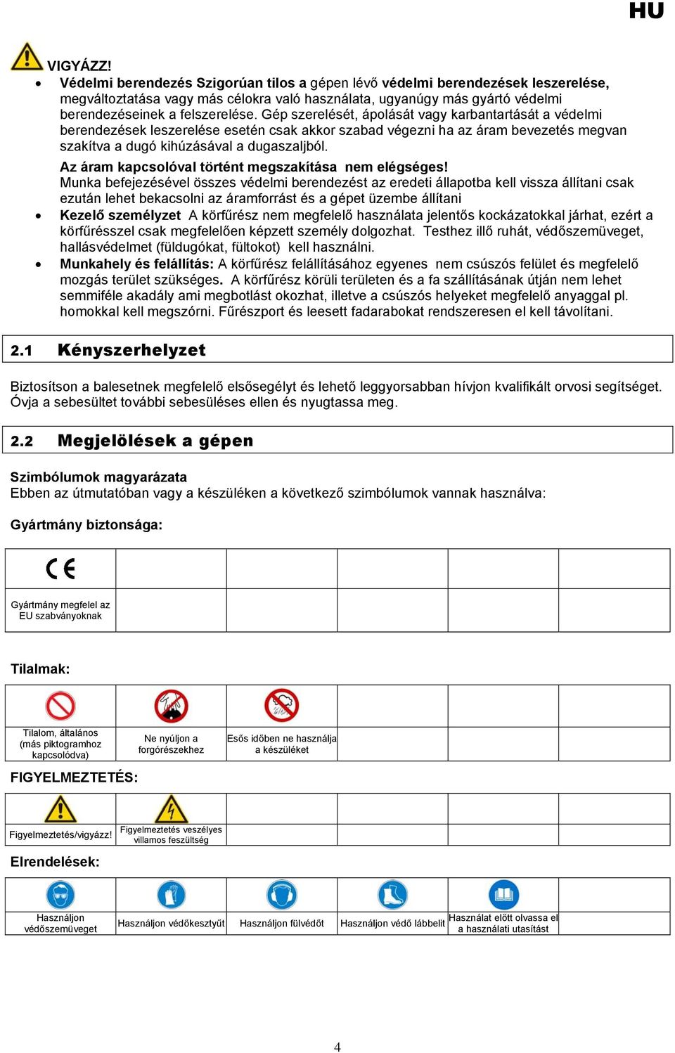 Az áram kapcsolóval történt megszakítása nem elégséges!