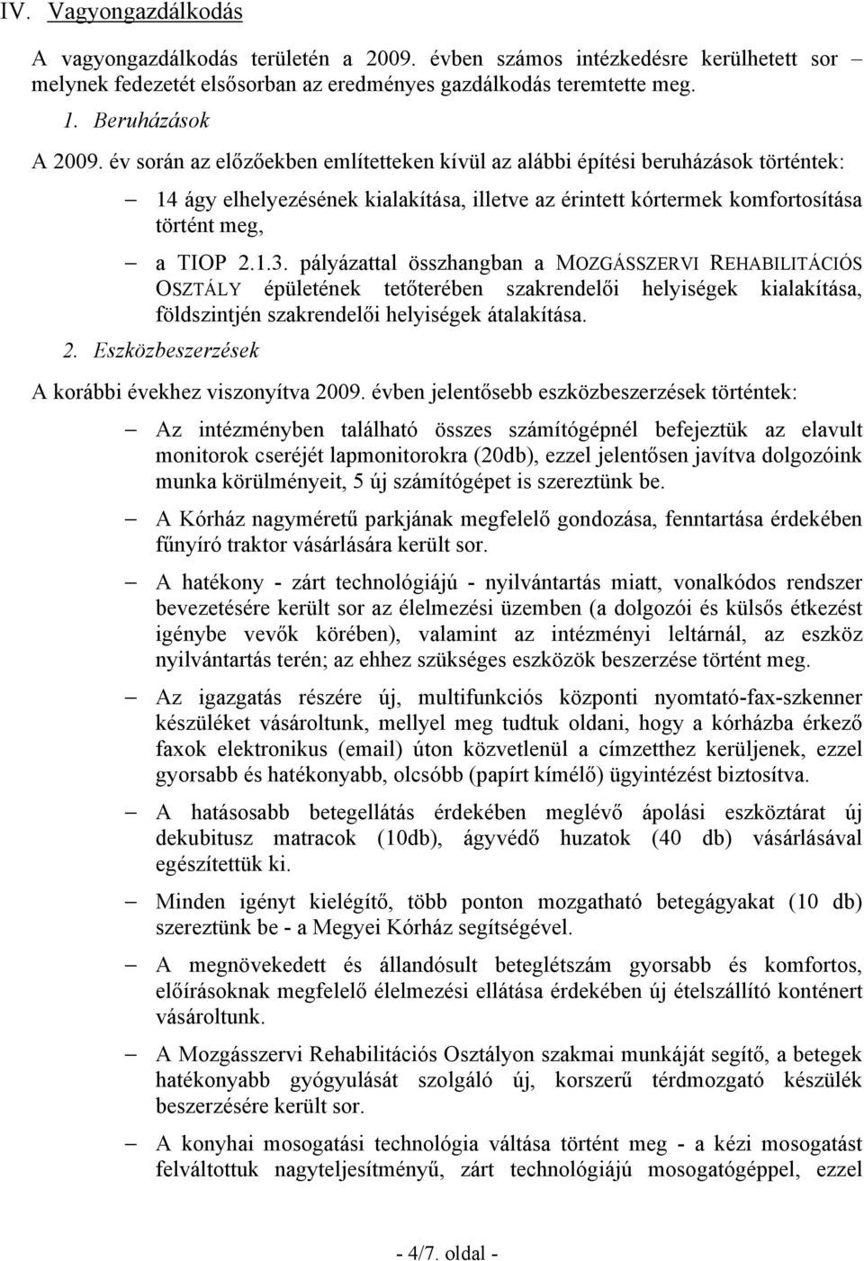 pályázattal összhangban a MOZGÁSSZERVI REHABILITÁCIÓS OSZTÁLY épületének tetőterében szakrendelői helyiségek kialakítása, földszintjén szakrendelői helyiségek átalakítása. 2.