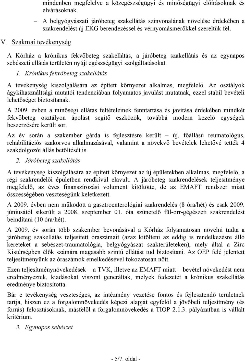 Szakmai tevékenység A Kórház a krónikus fekvőbeteg szakellátás, a járóbeteg szakellátás és az egynapos sebészeti ellátás területén nyújt egészségügyi szolgáltatásokat. 1.