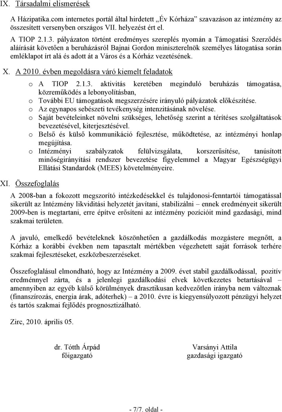 és a Kórház vezetésének. X. A 2010. évben megoldásra váró kiemelt feladatok o A TIOP 2.1.3.