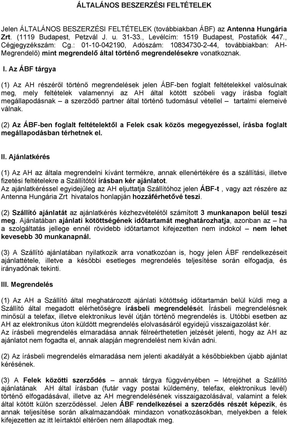 Az ÁBF tárgya (1) Az AH részéről történő megrendelések jelen ÁBF-ben foglalt feltételekkel valósulnak meg, mely feltételek valamennyi az AH által kötött szóbeli vagy írásba foglalt megállapodásnak a