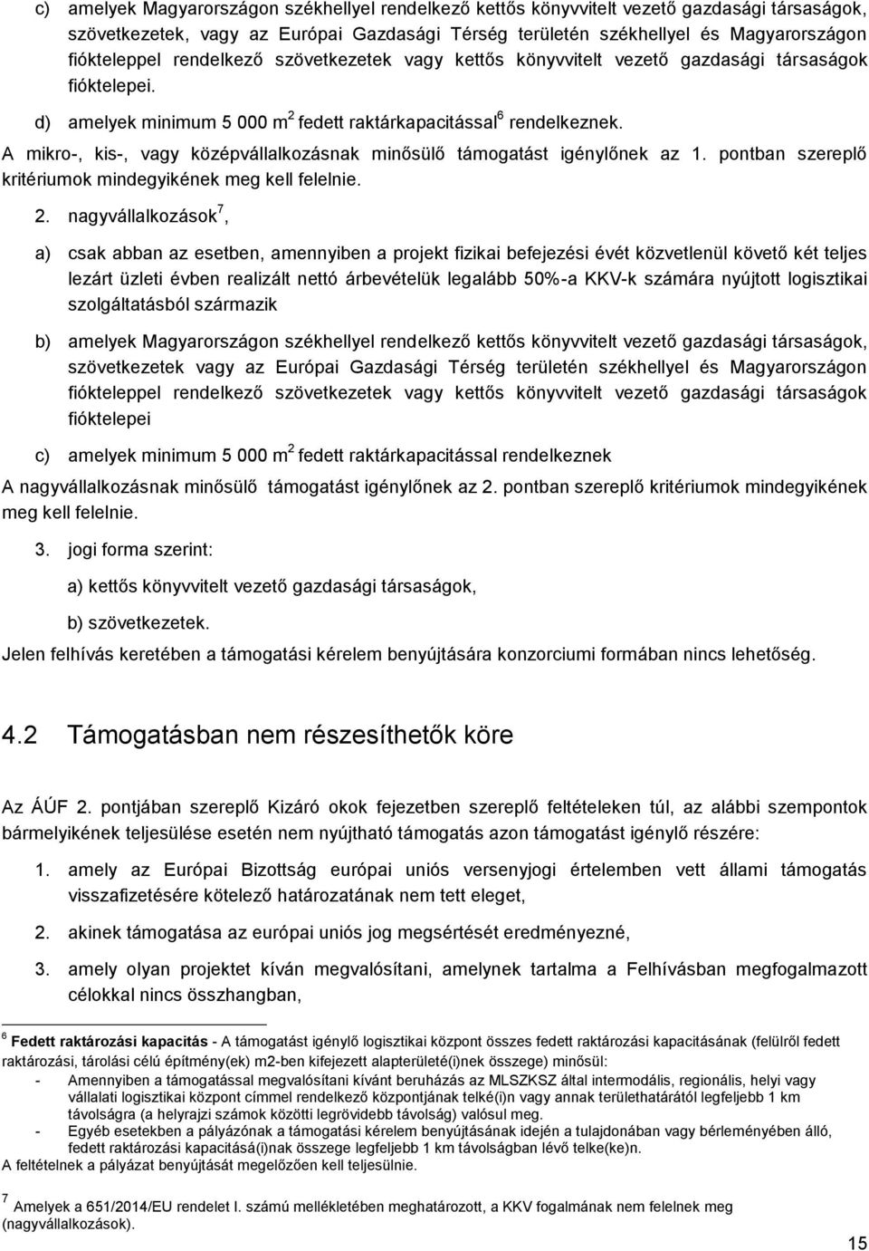 A mikro-, kis-, vagy középvállalkozásnak minősülő támogatást igénylőnek az 1. pontban szereplő kritériumok mindegyikének meg kell felelnie. 2.