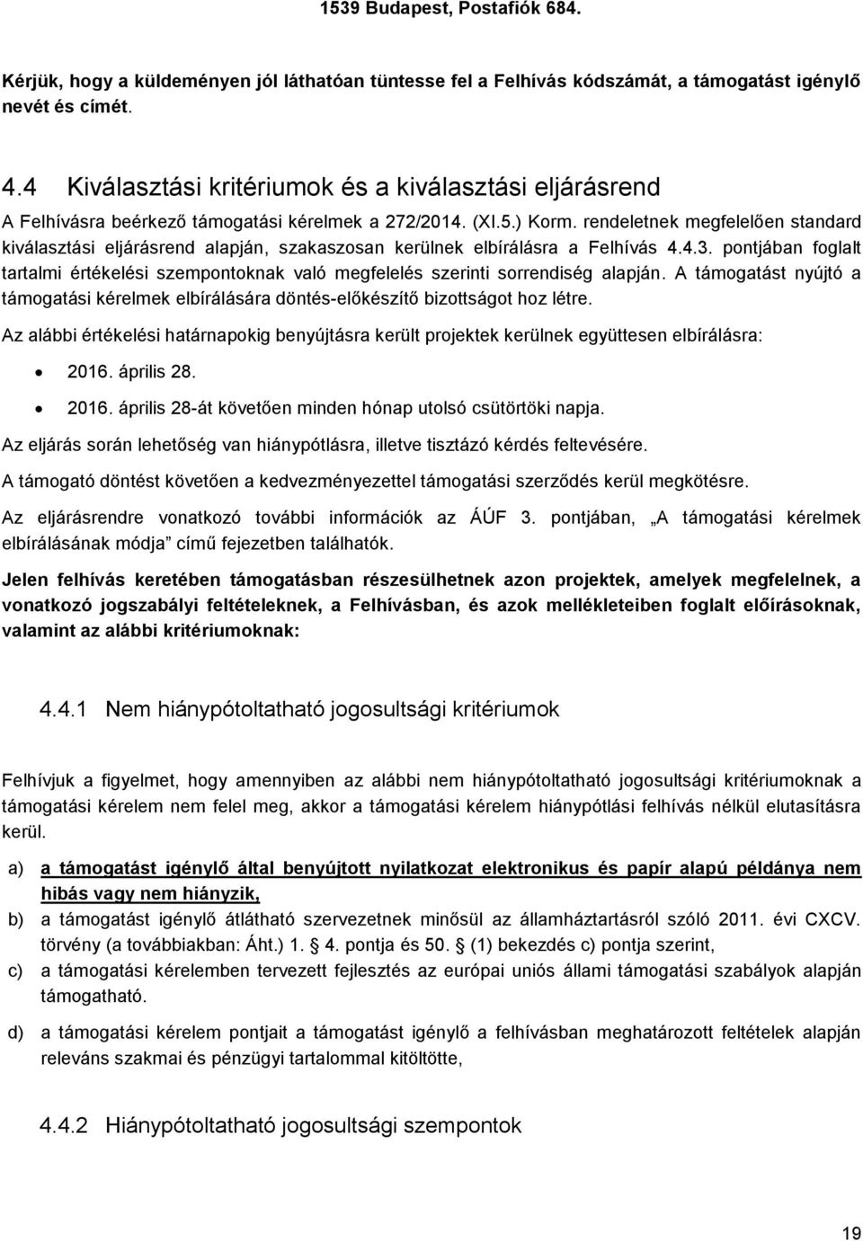 rendeletnek megfelelően standard kiválasztási eljárásrend alapján, szakaszosan kerülnek elbírálásra a Felhívás 4.4.3.