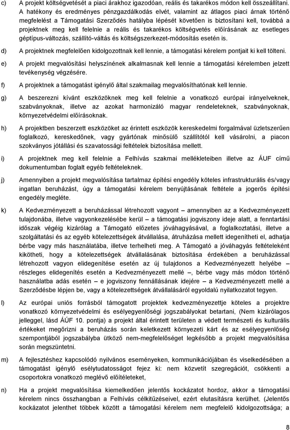 felelnie a reális és takarékos költségvetés előírásának az esetleges géptípus-változás, szállító-váltás és költségszerkezet-módosítás esetén is.