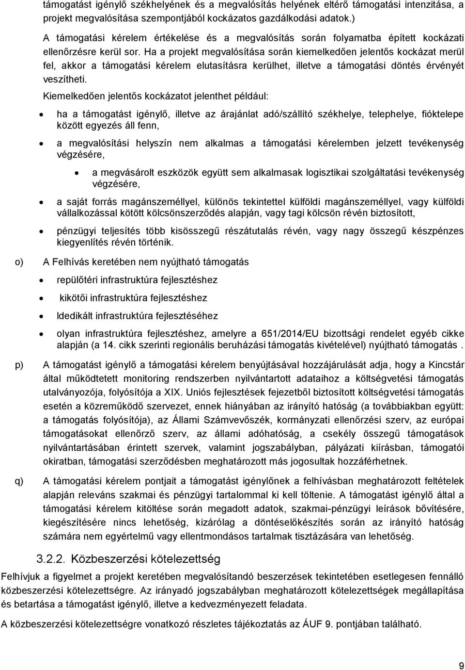 Ha a projekt megvalósítása során kiemelkedően jelentős kockázat merül fel, akkor a támogatási kérelem elutasításra kerülhet, illetve a támogatási döntés érvényét veszítheti.