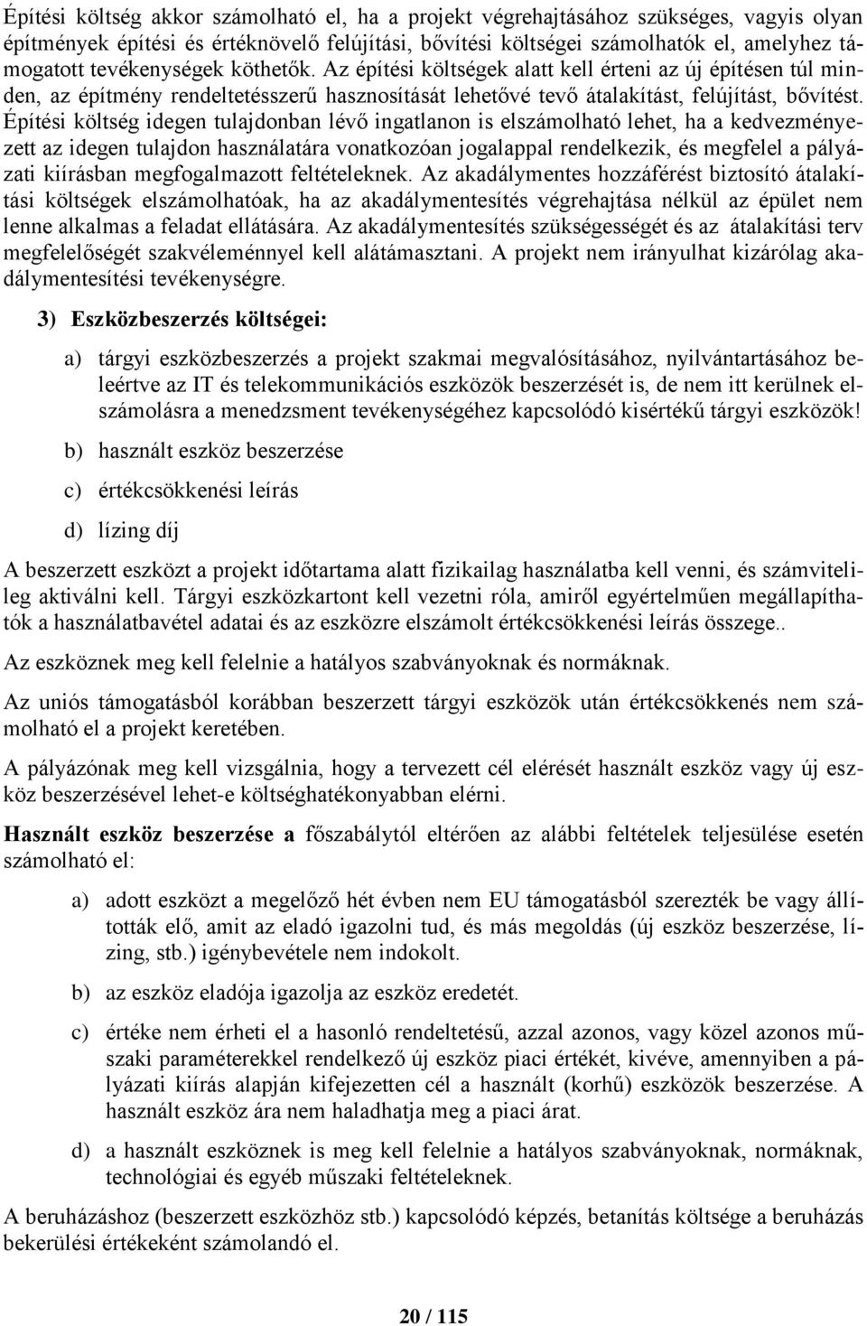 Építési költség idegen tulajdonban lévő ingatlanon is elszámolható lehet, ha a kedvezményezett az idegen tulajdon használatára vonatkozóan jogalappal rendelkezik, és megfelel a pályázati kiírásban