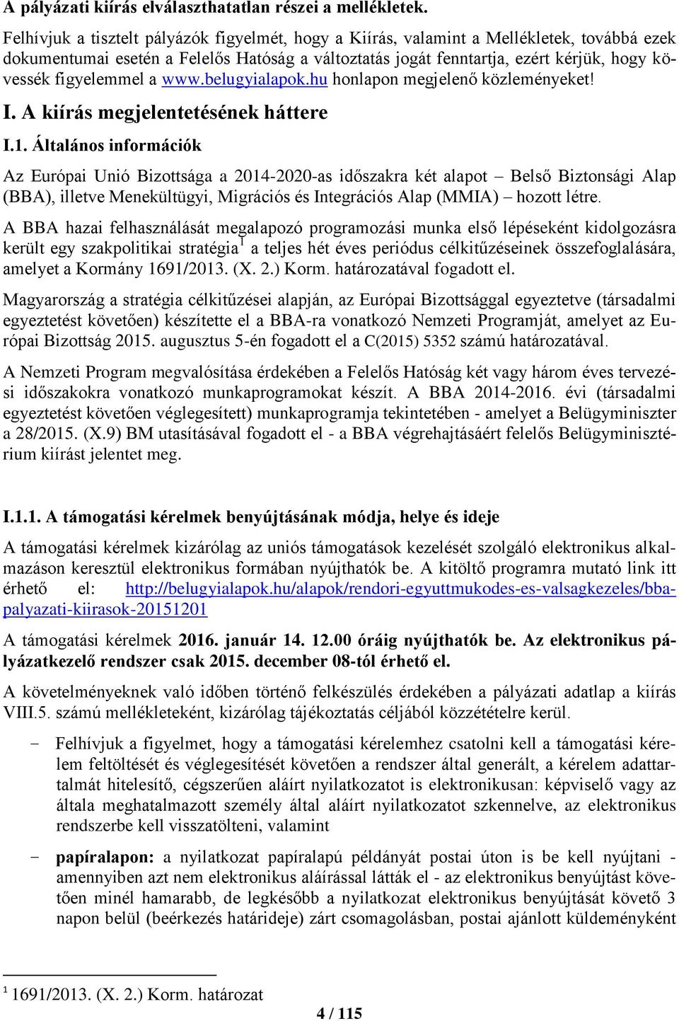 figyelemmel a www.belugyialapok.hu honlapon megjelenő közleményeket! I. A kiírás megjelentetésének háttere I.1.