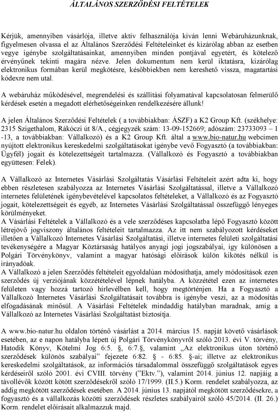 Jelen dokumentum nem kerül iktatásra, kizárólag elektronikus formában kerül megkötésre, későbbiekben nem kereshető vissza, magatartási kódexre nem utal.