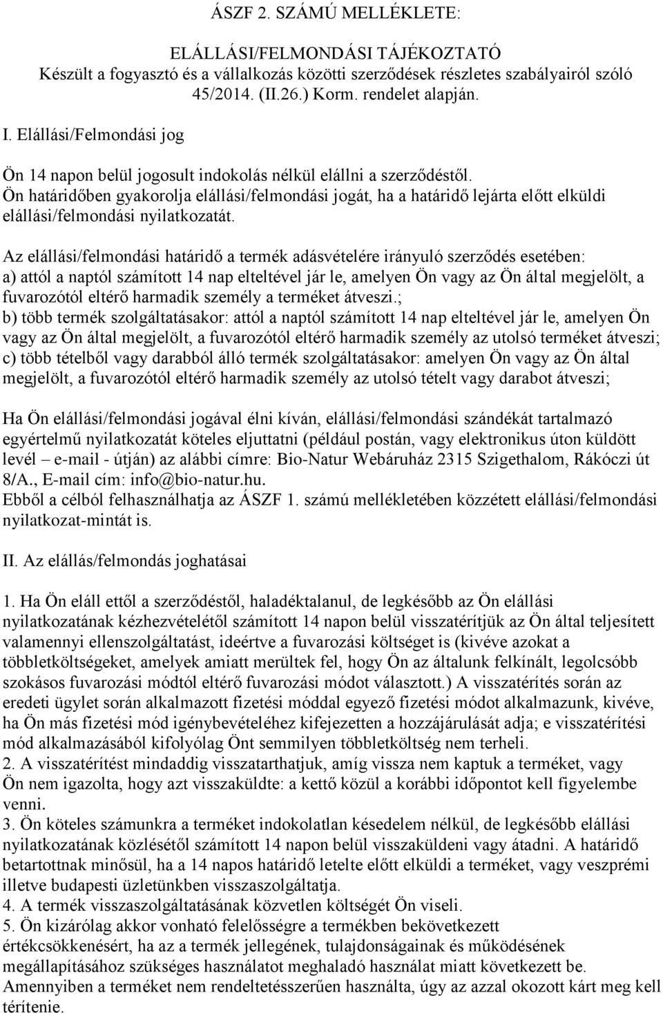 Ön határidőben gyakorolja elállási/felmondási jogát, ha a határidő lejárta előtt elküldi elállási/felmondási nyilatkozatát.