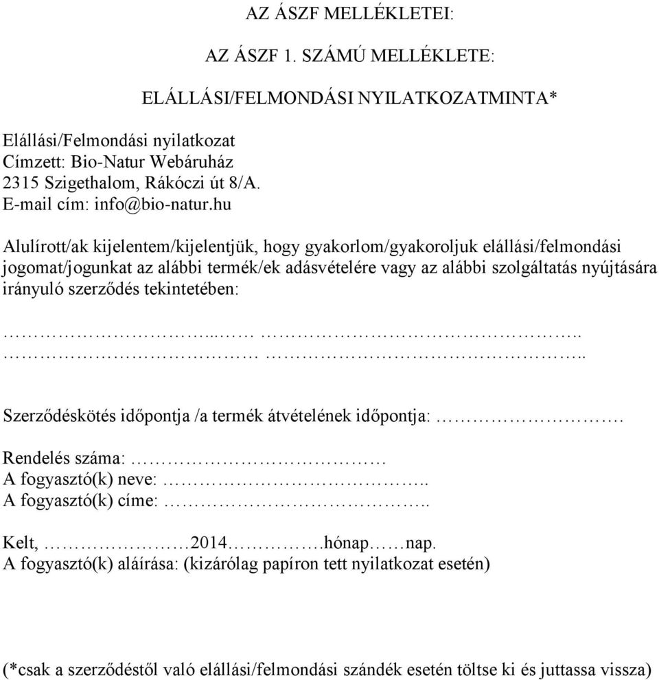 adásvételére vagy az alábbi szolgáltatás nyújtására irányuló szerződés tekintetében:....... Szerződéskötés időpontja /a termék átvételének időpontja:.