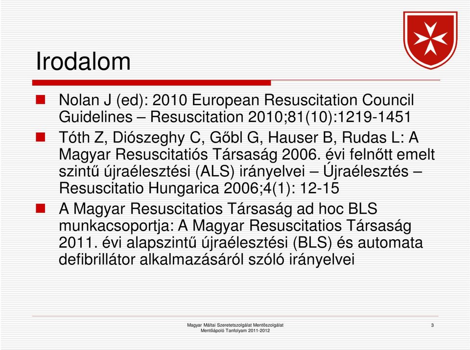 évi felnőtt emelt szintű újraélesztési (ALS) irányelvei Újraélesztés Resuscitatio Hungarica 2006;4(1): 12-15 A Magyar