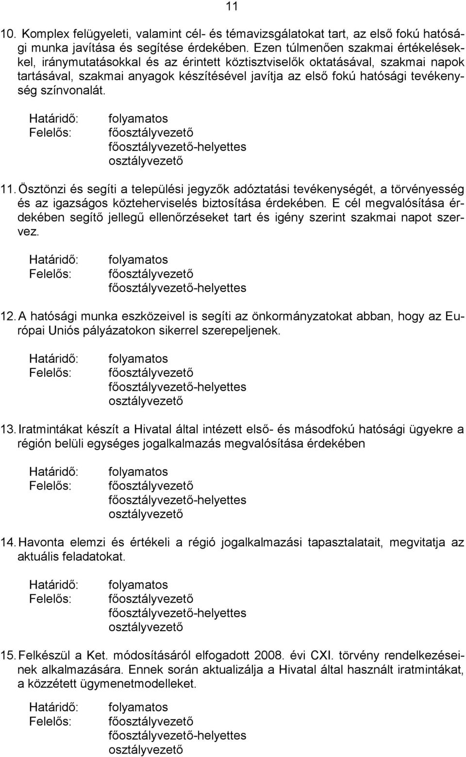 színvonalát. -helyettes 11. Ösztönzi és segíti a települési jegyzők adóztatási tevékenységét, a törvényesség és az igazságos közteherviselés biztosítása érdekében.