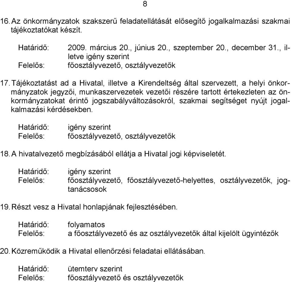 Tájékoztatást ad a Hivatal, illetve a Kirendeltség által szervezett, a helyi önkormányzatok jegyzői, munkaszervezetek vezetői részére tartott értekezleten az önkormányzatokat érintő